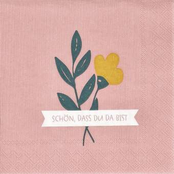 Cocktailserviette SCHÖN, DASS DU DA BIST in Schön, dass du da bist, pinkes Gewebe, Blumenmotiv, gelbe Blume, grüne Blätter, Banner-Text
