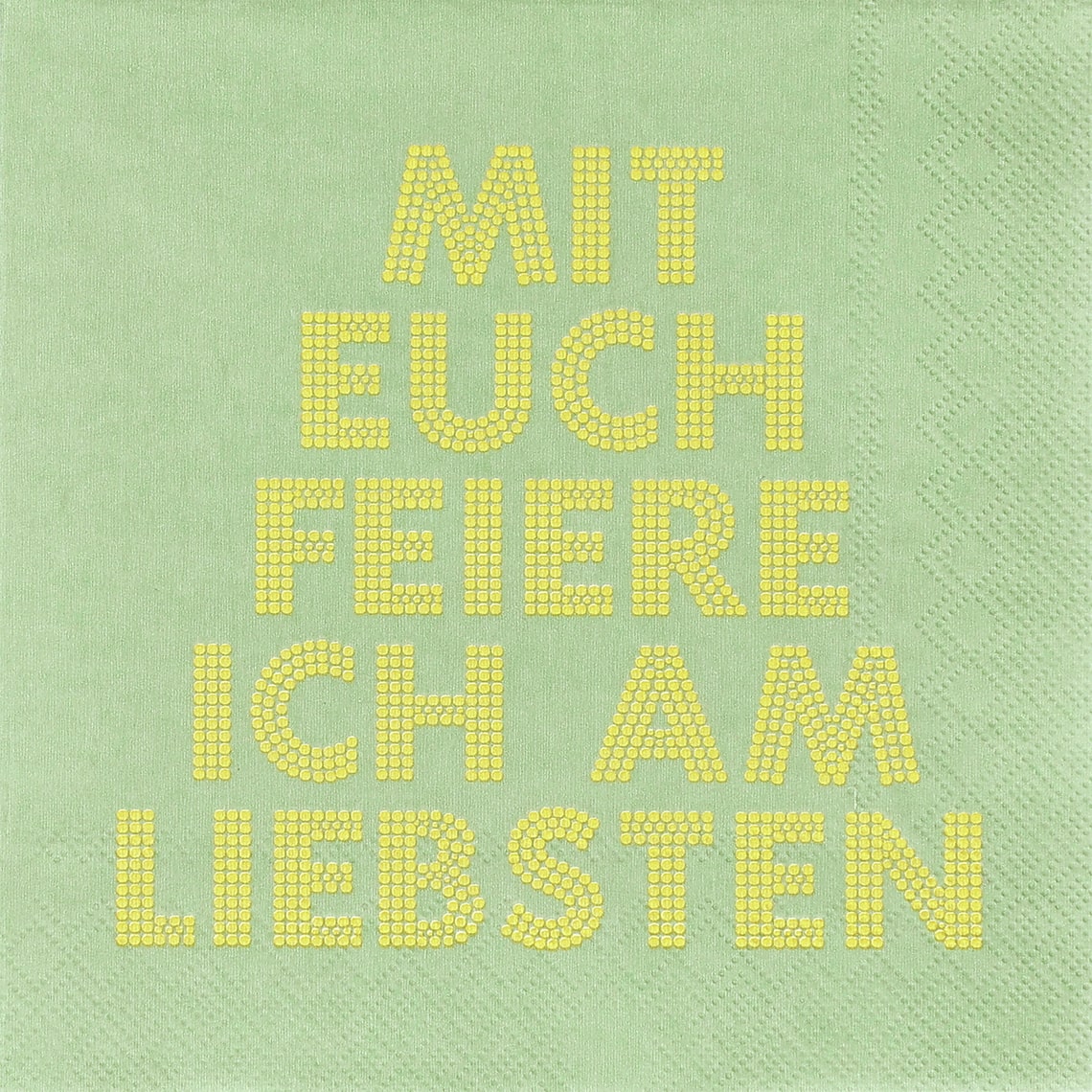 Serviette MIT EUCH FEIERE ICH AM ... in Mit euch feiere ich am ..., textile, spruch, tuch, papier, motivation