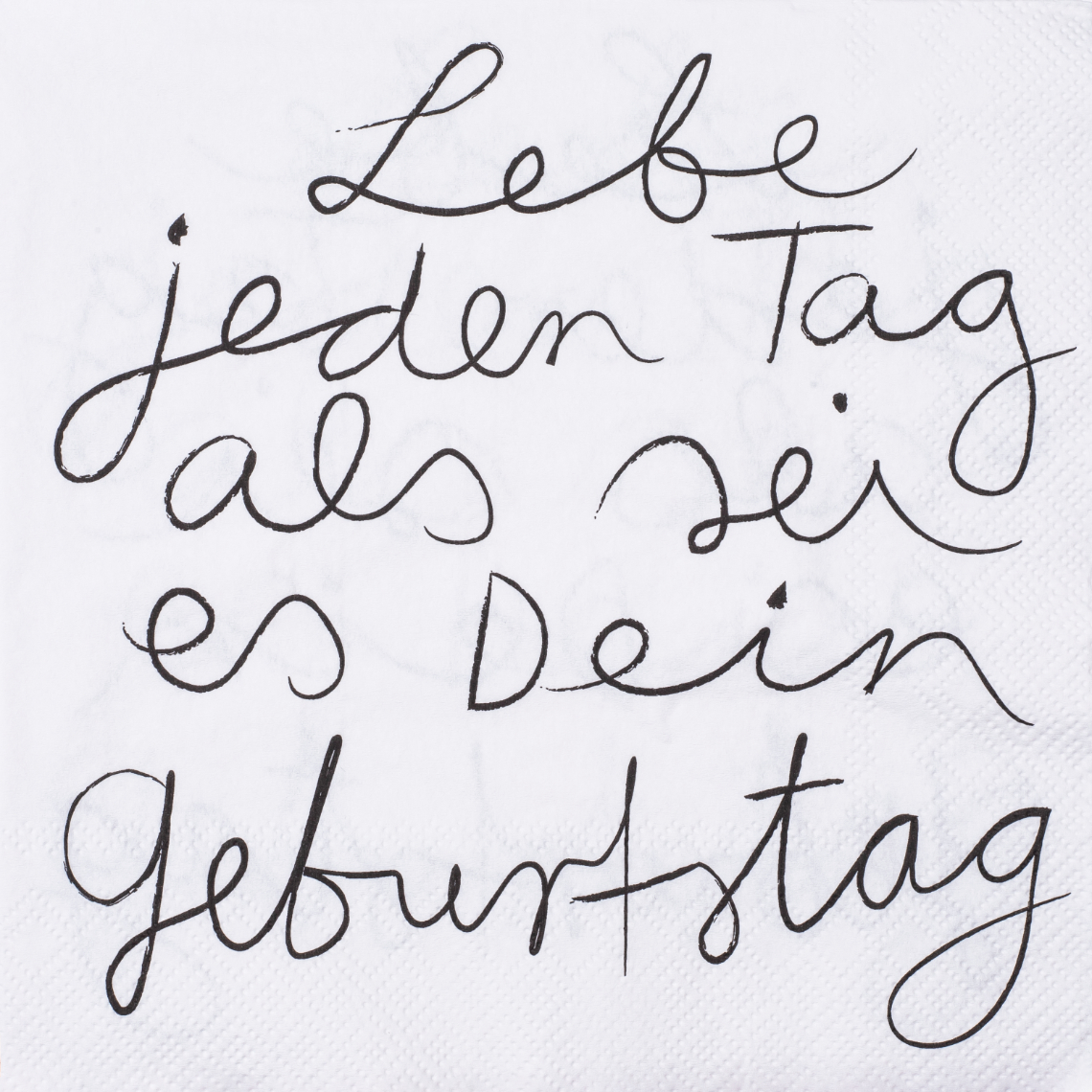 Serviette LEBE JEDEN TAG ALS SEI ES in Farbe grau, handwritten, Notiz, Text, Papier, Abstrakt